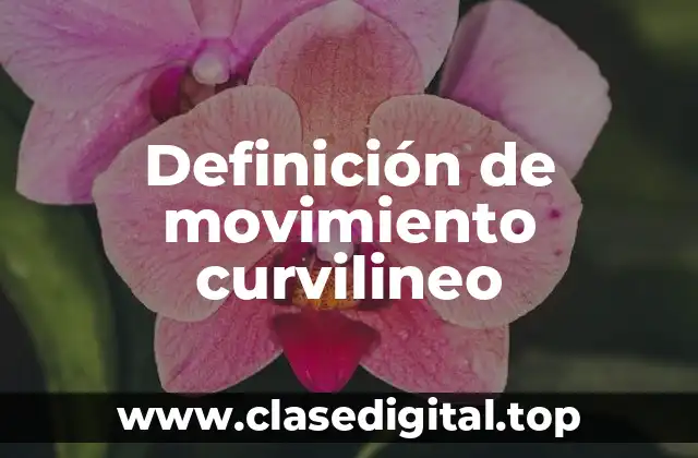 Definición de movimiento curvilineo