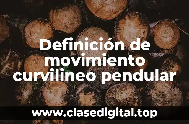 Ejemplos de movimiento curvilineo pendular