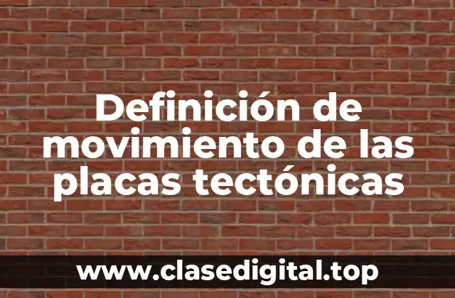 Definición de movimiento de las placas tectónicas