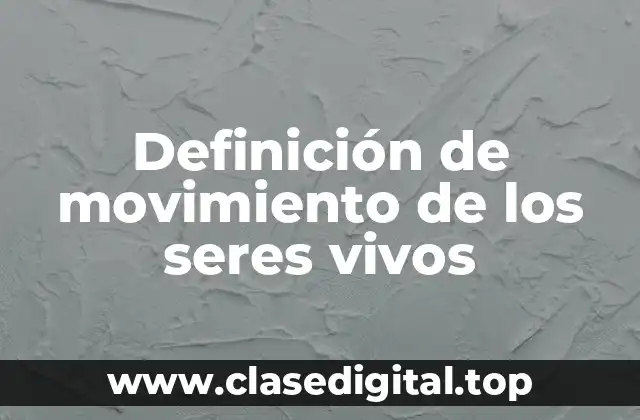 Definición de movimiento de los seres vivos