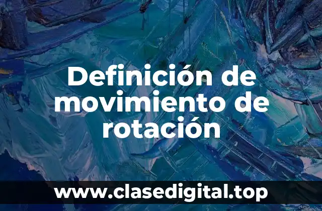 Definición de movimiento de rotación