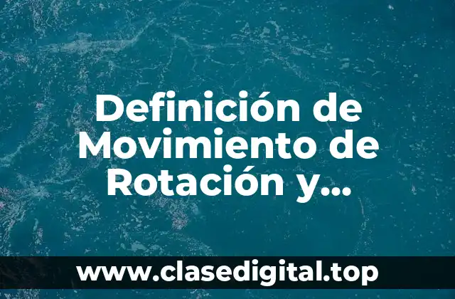 Definición de Movimiento de Rotación y Traslación a la Vez