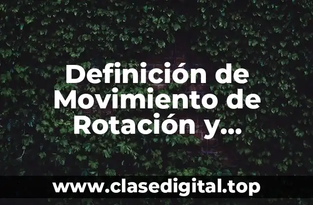 Definición de Movimiento de Rotación y Traslación para Niños