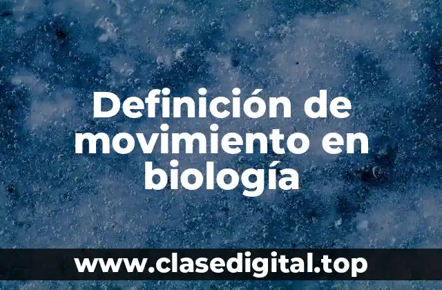 Definición de movimiento en biología