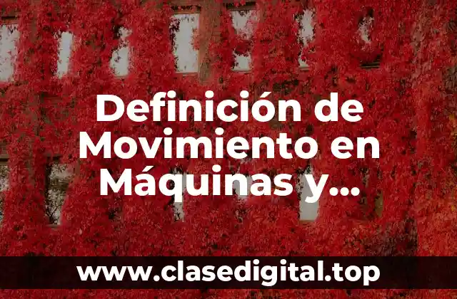 Definición de Movimiento en Máquinas y Mecanismos