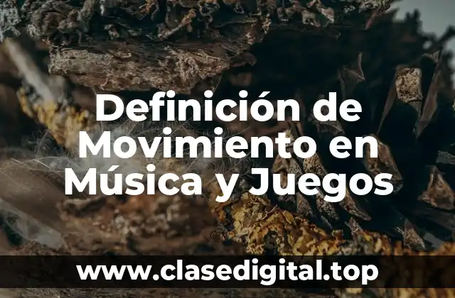 Definición de Movimiento en Música y Juegos