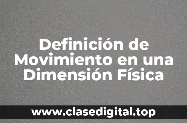 Definición de Movimiento en una Dimensión Física