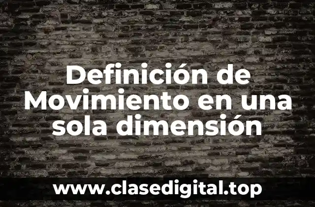 Definición de Movimiento en una sola dimensión