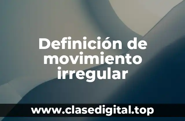 Definición de movimiento irregular