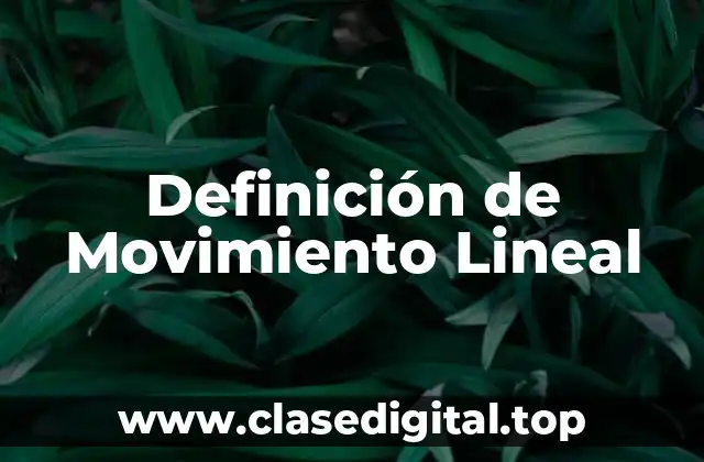 Definición de Movimiento Lineal