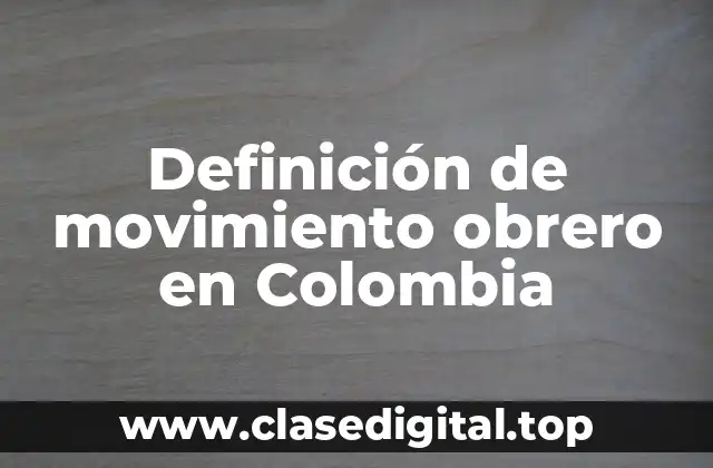Definición de movimiento obrero en Colombia