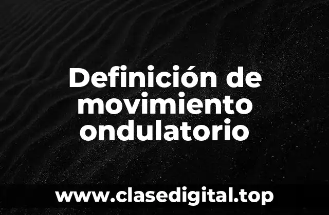 Definición de movimiento ondulatorio
