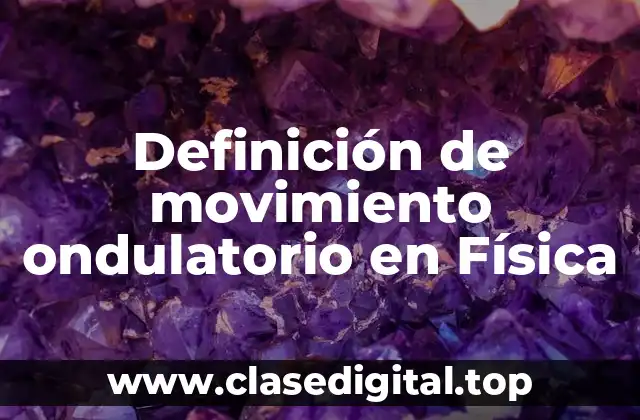 Definición técnica de movimiento ondulatorio en Física