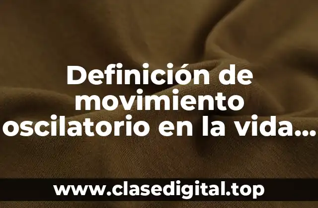 Ejemplos de movimiento oscilatorio