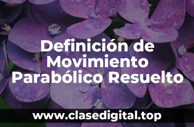 Definición de Movimiento Parabólico Resuelto