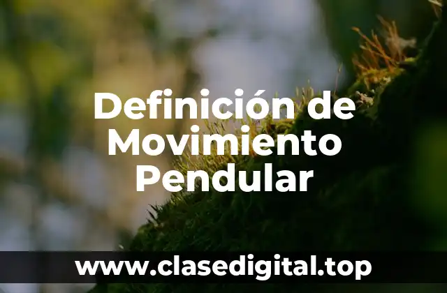 Definición de Movimiento Pendular