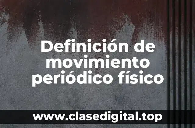 Definición de movimiento periódico físico