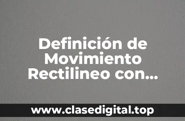Definición de Movimiento Rectilineo con Diferentes Aceleraciones