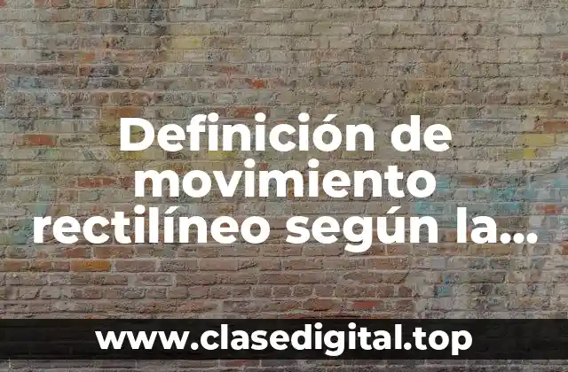 Definición de movimiento rectilíneo según la física