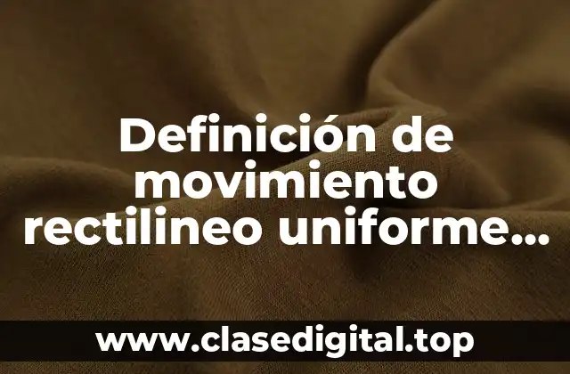 Definición de movimiento rectilineo uniforme acelerado