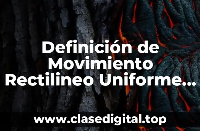 Definición de Movimiento Rectilineo Uniforme en Física