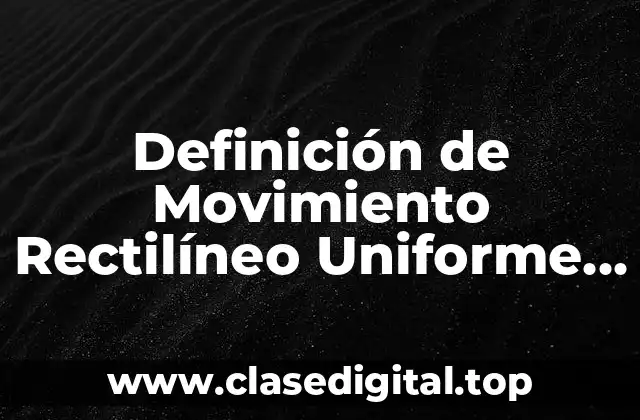 Definición de Movimiento Rectilíneo Uniforme en la Vida Real