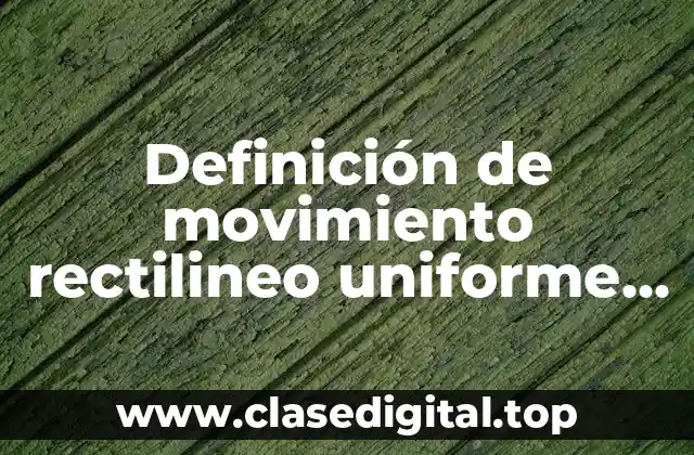 Definición técnica de movimiento rectilineo uniforme variado