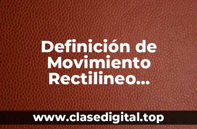 Definición de Movimiento Rectilineo Uniformemente Acelerado de Caída Libre