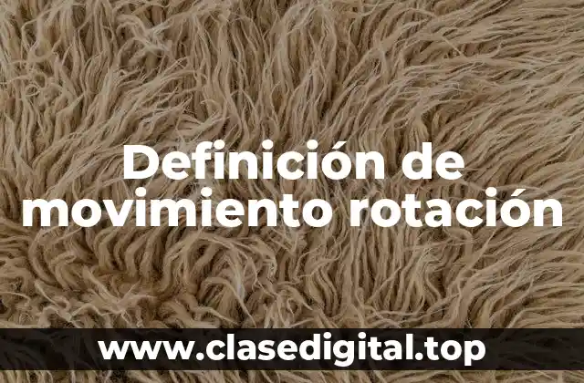 Definición de movimiento rotación