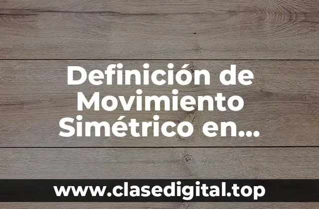 Definición de Movimiento Simétrico en Educación Física