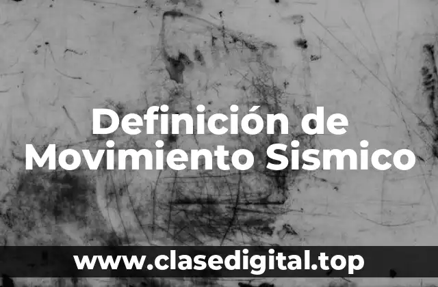 Definición técnica de Movimiento Sismico
