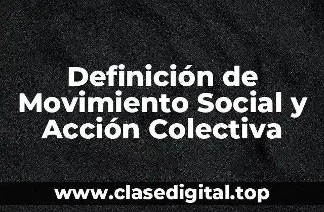 Definición de Movimiento Social y Acción Colectiva