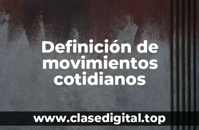 Ejemplos de movimientos cotidianos