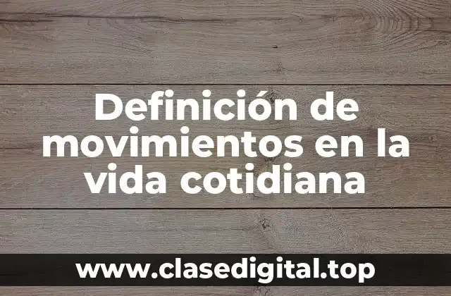 Definición de movimientos en la vida cotidiana