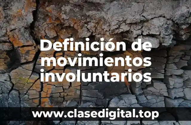 Definición de movimientos involuntarios