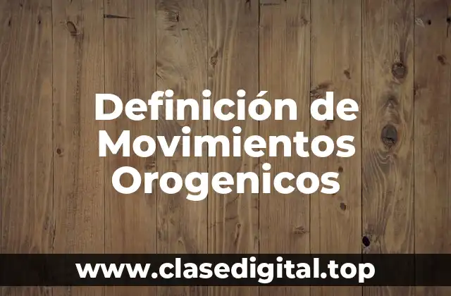 Definición de Movimientos Orogenicos