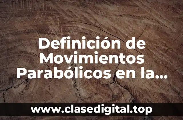 Ejemplos de Movimientos Parabólicos