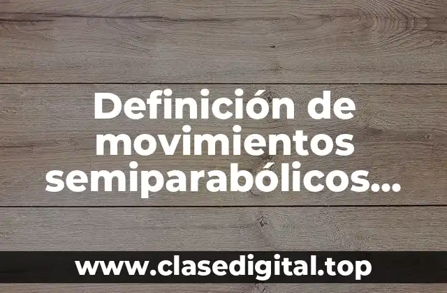 Definición de movimientos semiparabólicos fisicos resueltos