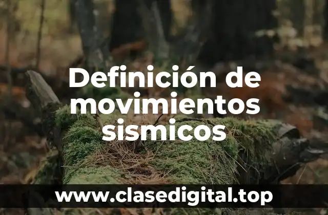 Definición técnica de movimientos sismicos