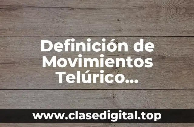 Definición de Movimientos Telúrico, Trepidatorio y Oscilatorio