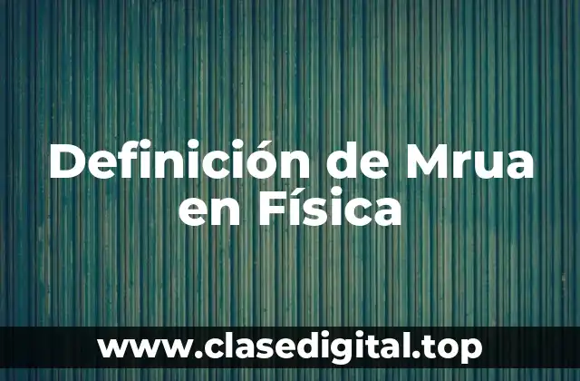 Definición de Mrua en Física