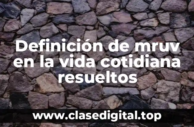 Definición de mruv en la vida cotidiana resueltos