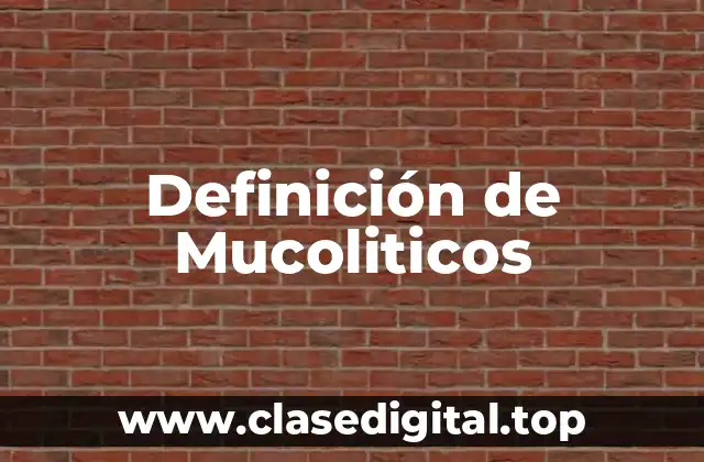 Definición de Mucoliticos