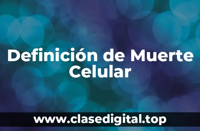 Definición técnica de Muerte Celular