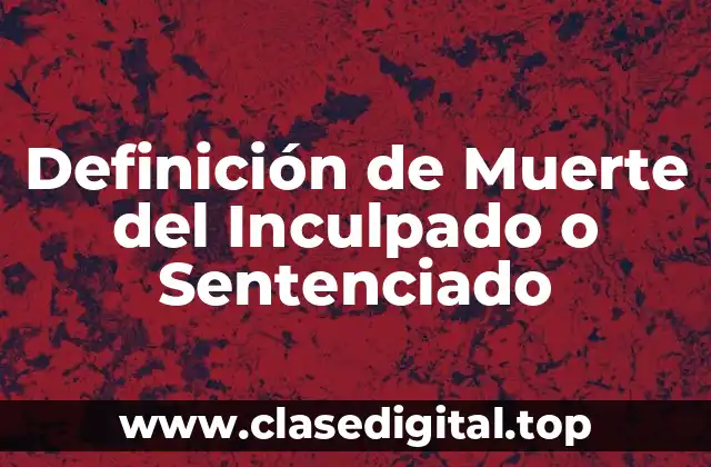 Definición de Muerte del Inculpado o Sentenciado