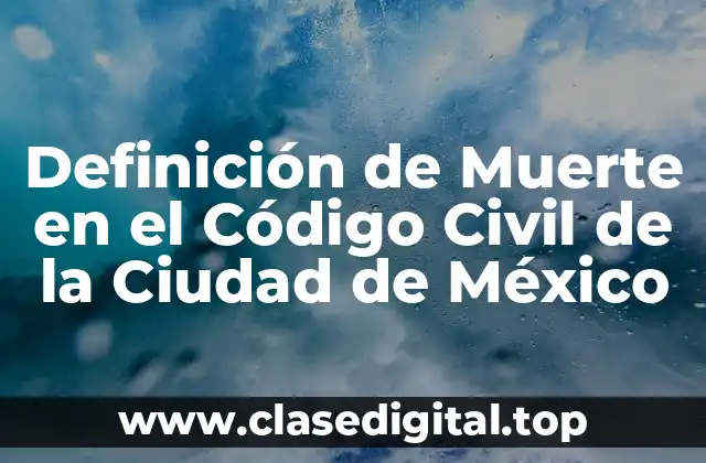 Definición de Muerte en el Código Civil de la Ciudad de México