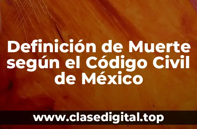 Definición de Muerte según el Código Civil de México