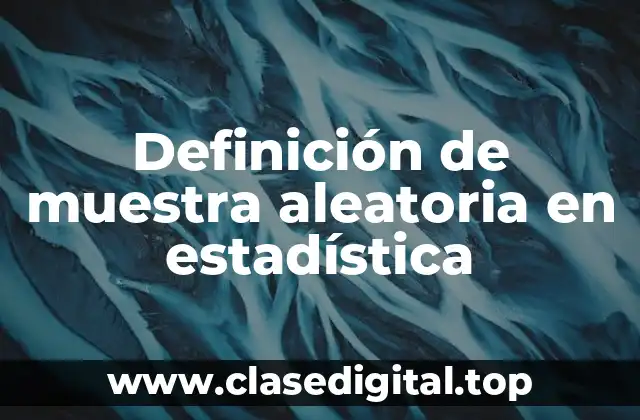 Definición de muestra aleatoria en estadística