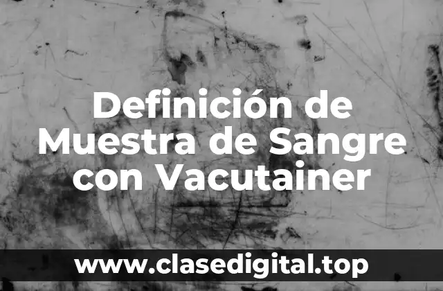 Definición de Muestra de Sangre con Vacutainer
