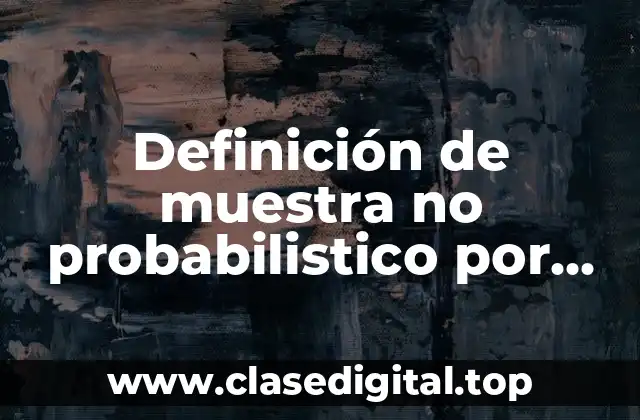 Definición de muestra no probabilistico por muestra en estadistica